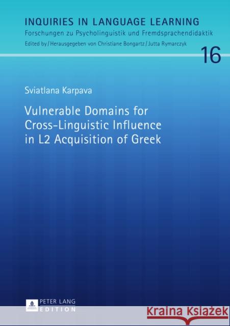 Vulnerable Domains for Cross-Linguistic Influence in L2 Acquisition of Greek Bongartz, Christiane 9783631665879 Peter Lang Gmbh, Internationaler Verlag Der W - książka