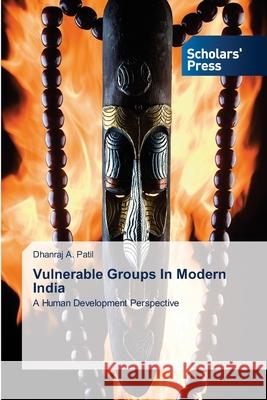 Vulnerable Groups In Modern India Dhanraj A. Patil 9786138955368 Scholars' Press - książka