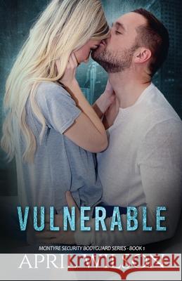 Vulnerable: McIntyre Security Bodyguard Series - Book 1 April Wilson 9781517390822 Createspace Independent Publishing Platform - książka