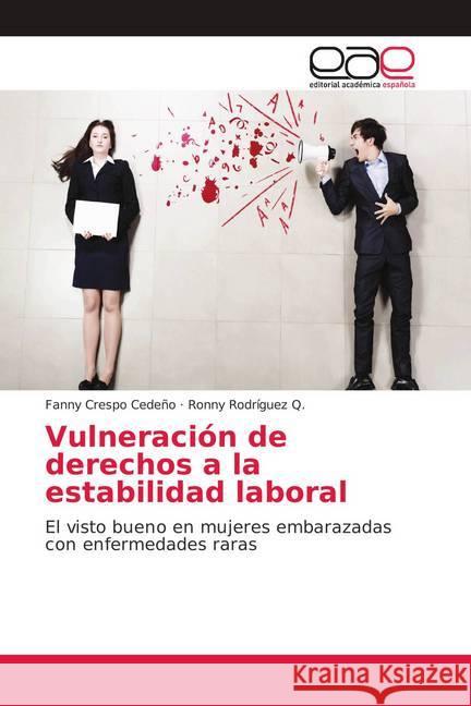 Vulneración de derechos a la estabilidad laboral : El visto bueno en mujeres embarazadas con enfermedades raras Crespo Cedeño, Fanny; Rodríguez Q., Ronny 9783659700842 Editorial Académica Española - książka