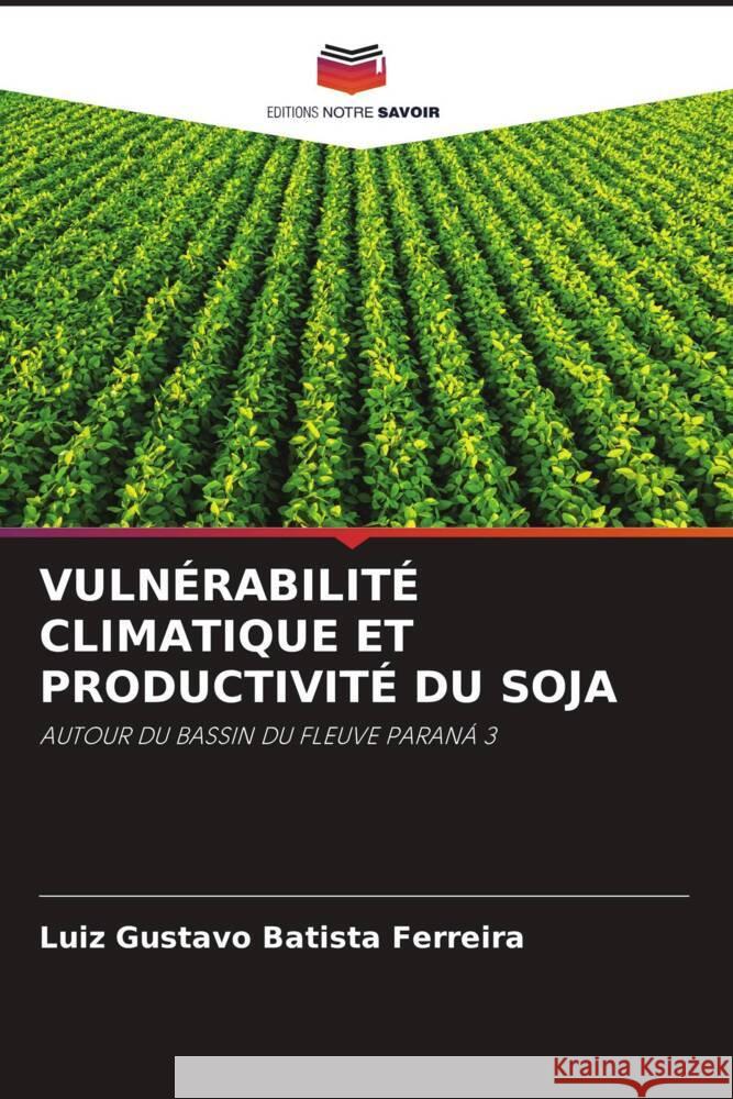 Vuln?rabilit? Climatique Et Productivit? Du Soja Luiz Gustavo Batist 9786207319978 Editions Notre Savoir - książka