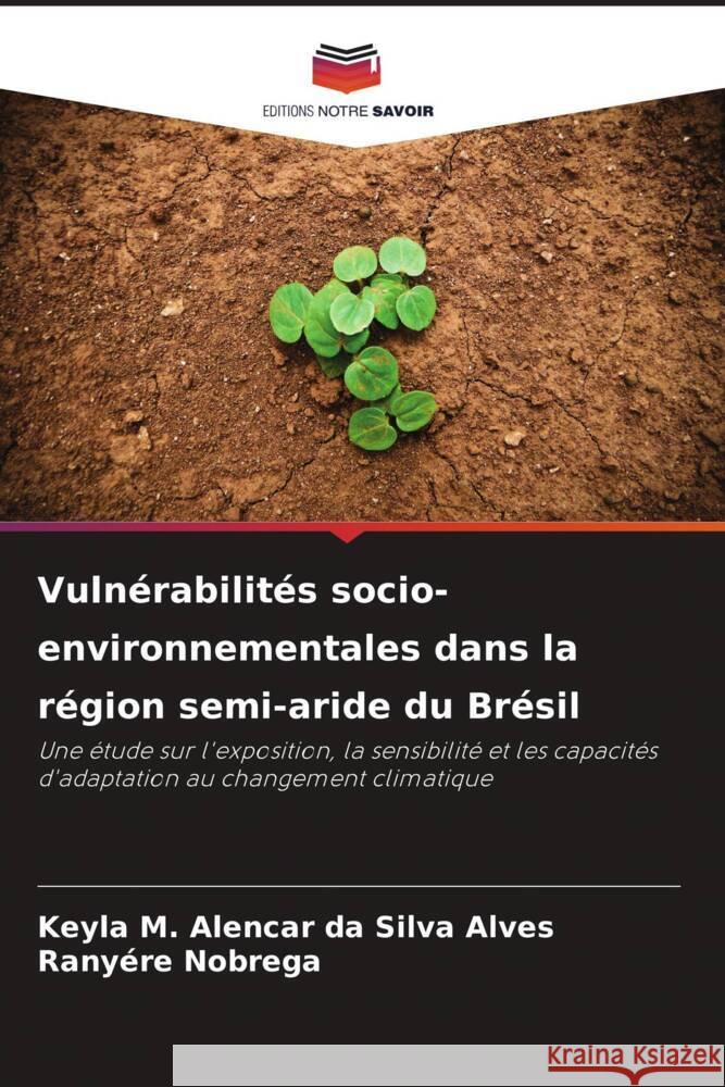 Vulnérabilités socio-environnementales dans la région semi-aride du Brésil Alencar da Silva Alves, Keyla M., Nobrega, Ranyére 9786208575564 Editions Notre Savoir - książka
