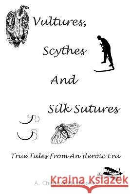 Vultures, Scythes And Silk Sutures: True Tales From An Heroic Era A. Charlton Mainstone 9781803696911 New Generation Publishing - książka