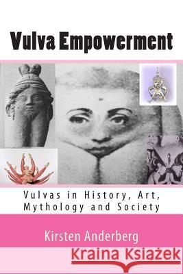 Vulva Empowerment: Vulvas in History, Art, Mythology and Society Kirsten Anderberg 9781468130096 Createspace - książka