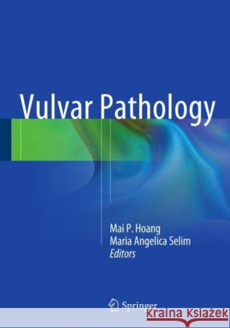 Vulvar Pathology Mai P. Hoang M. Angelica Selim Maria Angelica Selim 9781493918065 Springer - książka