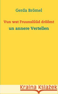 Vun wat Fruunslüüd dröömt: un annere Vertellen Brömel, Gerda 9783837042573 Books on Demand - książka