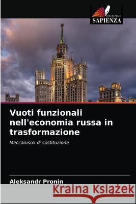 Vuoti funzionali nell'economia russa in trasformazione Aleksandr Pronin 9786203590593 Edizioni Sapienza - książka