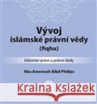 Vývoj islámské právní vědy Abu Ameenah Bilal Philips 9788090573185 Ústředí muslimských obcí - książka