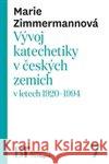Vývoj katechetiky v českých zemích v letech 1920–1994 Marie Zimmermannová 9788074652684 Pavel Mervart