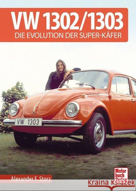 VW 1302 / 1303 : Die Evolution der Super-Käfer Storz, Alexander F. 9783613041974 Motorbuch Verlag - książka