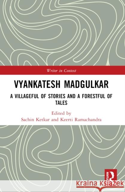 Vyankatesh Madgulkar: A Villageful of Stories and a Forestful of Tales Sachin Ketkar Keerti Ramachandra 9780367747404 Routledge India - książka