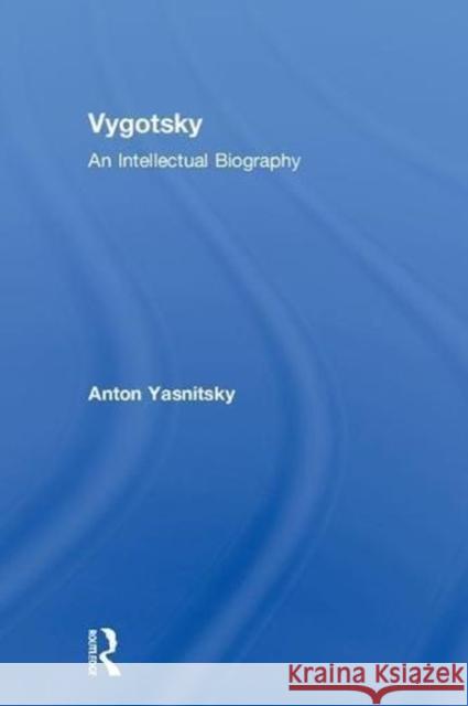Vygotsky: An Intellectual Biography Anton Yasnitsky 9781138806733 Taylor & Francis Group - książka
