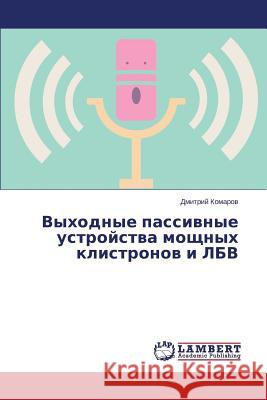 Vykhodnye Passivnye Ustroystva Moshchnykh Klistronov I Lbv Komarov Dmitriy 9783659419294 LAP Lambert Academic Publishing - książka