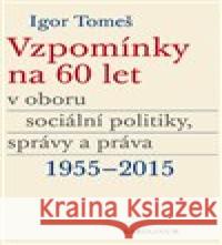 Vzpomínky na 60 let v oboru sociální politiky, správy a práva 1955-2015 Igor Tomeš 9788024644141 Karolinum - książka