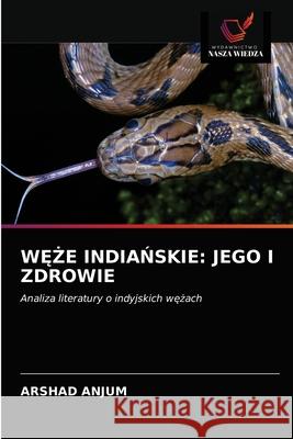 WĘŻe IndiaŃskie: Jego I Zdrowie Arshad Anjum 9786203131680 Wydawnictwo Nasza Wiedza - książka