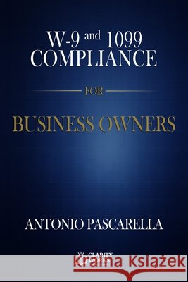 W-9 and 1099 Compliance for Business Owners Antonio Pascarella 9781970778090 Clarity Works Publishing - książka