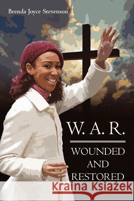 W. A. R.: Wounded and Restored Stevenson, Brenda Joyce 9781440144448 GLOBAL AUTHORS PUBLISHERS - książka