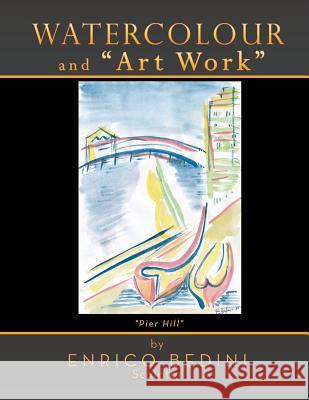 W A T E R C O L O U R and A R T W O R K S Bedini, Enrico 9781499089066 Xlibris Corporation - książka
