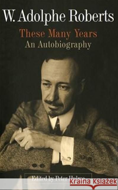 W. Adolphe Roberts: These Many Years: An Autobiography Hulme, Peter 9789766405113 University of the West Indies Press - książka