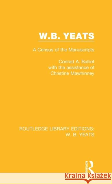 W. B. Yeats: A Census of the Manuscripts Conrad A. Balliet Christine Mawhinney 9781138201200 Routledge - książka