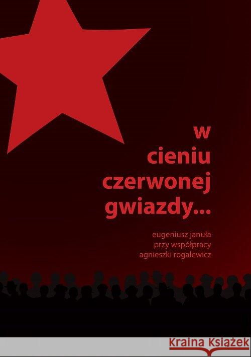 W cieniu czerwonej gwiazdy... Januła Eugeniusz Rogalewicz Agnieszka 9788364462351 FNCE - książka