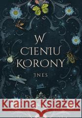 W cieniu korony Ines 9788328900165 BeYA - książka