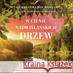 W cieniu nadwiślańskich drzew audiobook Aleksandra Rochowiak 9788383347974 Storybox - książka