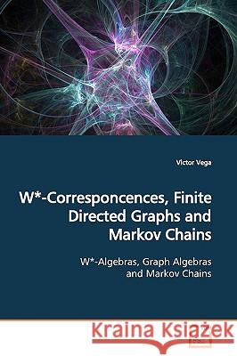 W*-Corresponcences, Finite Directed Graphs and Markov Chains Victor Vega 9783639155242 VDM Verlag - książka