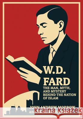W. D. Fard: The Man, Mystery, and Myth Behind the Nation of Islam John Andrew Morrow Bilal Muhammad 9781680533880 Academica Press - książka