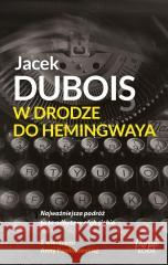 W drodze do Hemingwaya Jacek Dubois 9788383108124 Purple Book - książka