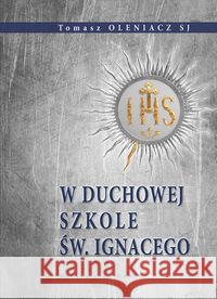 W duchowej szkole św. Ignacego Oleniacz Tomasz 9788327700452 WAM - książka