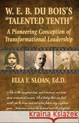 W. E. B. Du Bois's Talented Tenth: A Pioneering Conception of Transformational Leadership Ella F. Sloan Jan Carpenter Tucker 9781929909070 Night Star Publisher DBA Jl Carpenter Design - książka