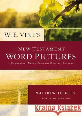 W. E. Vine's New Testament Word Pictures: Matthew to Acts W. E. Vine 9780718036898 Thomas Nelson - książka