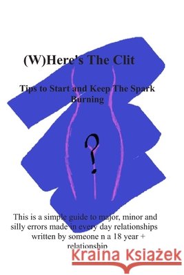 (W)Here's The Clit: Tips To Start & Keep The Spark Burning Wilson-Leary, Ross 9798192657393 Independently Published - książka