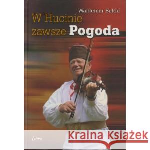 W Hucinie zawsze pogoda Bałda Waldemar 9788363526764 LIBRA.PL - książka