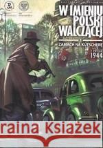W imieniu Polski walczącej. Zamach na Kutscherę Sławomir Zajączkowski 9788376293936 IPN - książka