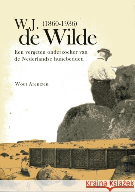 W. J. de Wilde (1860-1936): Een Vergeten Onderzoeker Van de Nederlandse Hunebedden Arentzen, Wout 9789088900600 Sidestone Press - książka