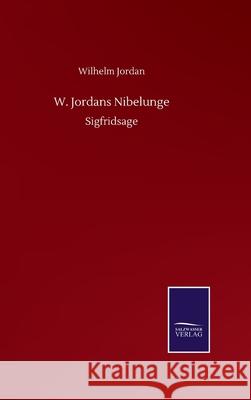 W. Jordans Nibelunge: Sigfridsage Wilhelm Jordan 9783752511734 Salzwasser-Verlag Gmbh - książka