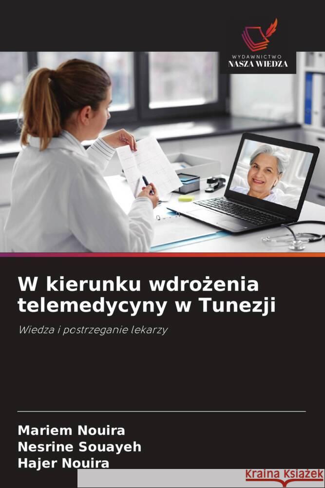 W kierunku wdrożenia telemedycyny w Tunezji Mariem Nouira Nesrine Souayeh Hajer Nouira 9786208329822 Wydawnictwo Nasza Wiedza - książka