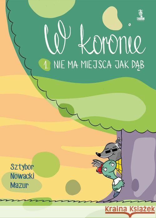 W koronie 1. Nie ma miejsca jak dąb Sztybor Bartosz Nowacki Piotr Mazur Łukasz 9788394633097 TADAM - książka