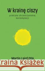 W krainę ciszy w.2 Martin Laird OSA, Tomasz Mucha 9788327731173 WAM - książka