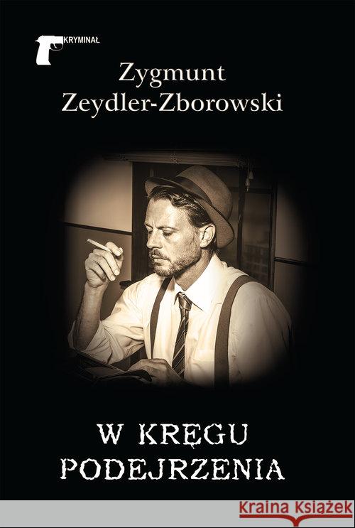 W kręgu podejrzenia Zeydler-Zborowski Zygmunt 9788375656299 LTW - książka