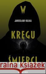 W kręgu śmierci Jarosław Kulka 9788383737522 Novae Res - książka