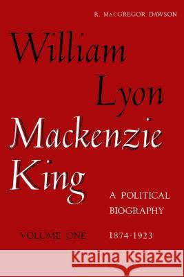 W L MacKenzie King Volume I, 1874-1923: A Political Biography: Kingsmere Edition  9780802010827 University of Toronto Press - książka