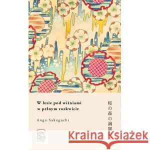 W lesie pod wiśniami w pełnym rozkwicie Sakaguchi Ango 9788395243387 Tajfuny - książka