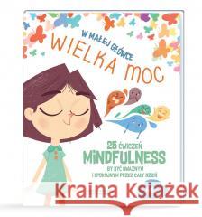 W małej główce WIELKA MOC. 25 ćwiczeń MINDFULNESS Chiara Piroddi 9788396014931 Wydawnictwo Api Papi - książka