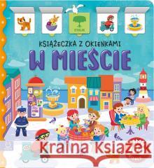 W mieście. Książeczka z okienkami Agnieszka Bator 9788382139310 Aksjomat - książka