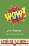 W O W W W!: When Other Ways Won't Work Pamela Call Johnson 9781983490644 Createspace Independent Publishing Platform