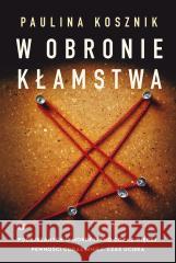 W obronie kłamstwa Paulina Kosznik 9788329100373 HarperCollins - książka