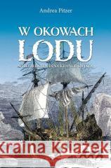 W okowach lodu. Willem Barents na krańcu świata Andrea Pitzer 9788367276498 Astra - książka